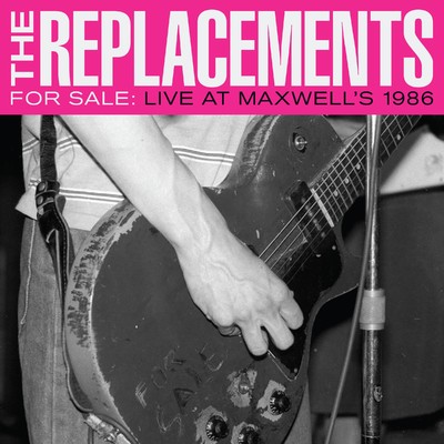 アルバム/For Sale: Live at Maxwell's 1986/The Replacements