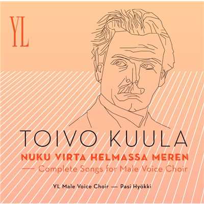 アルバム/Toivo Kuula : Nuku virta helmassa meren - Complete Songs For Male Voice Choir/Ylioppilaskunnan Laulajat - YL Male Voice Choir