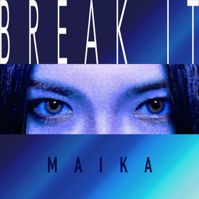 BREAK IT/MAIKA