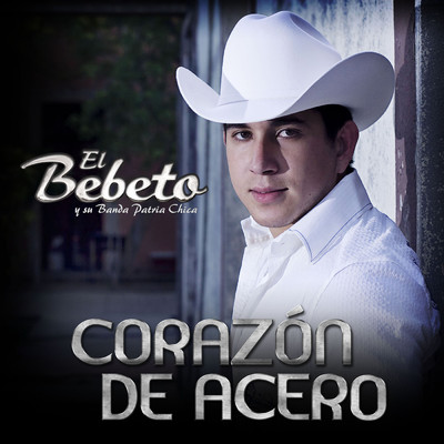 シングル/Corazon De Acero/El Bebeto Y Su Banda Patria Chica