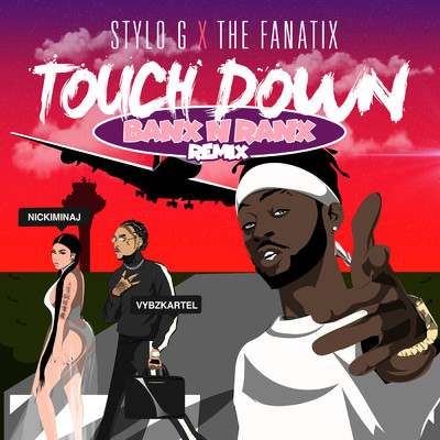 Touch Down (Explicit) (featuring Nicki Minaj, Vybz Kartel／Banx & Ranx Remix)/Stylo G／ThE FaNaTiX