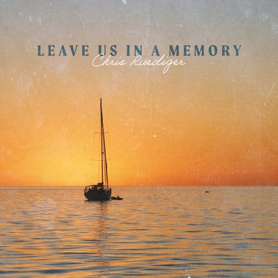 Leave Us In A Memory/Chris Ruediger