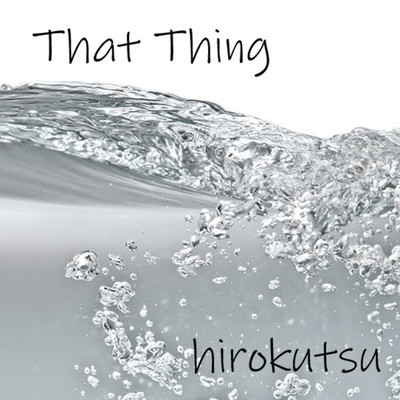 アルバム/That Thing/hirokutsu
