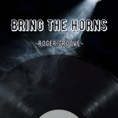 アルバム/Bring The Horns/Roger Groove
