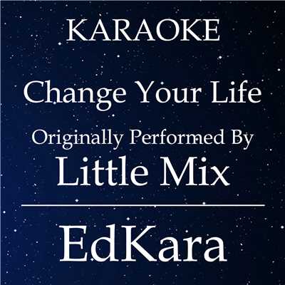 シングル/Change Your Life (Originally Performed by Little Mix) [Karaoke No Guide Melody Version]/EdKara