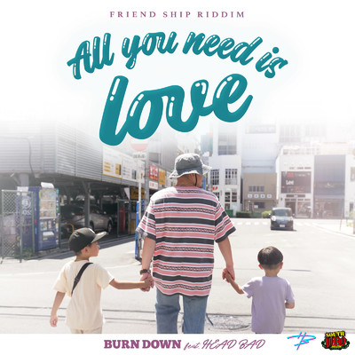 All you need is love (feat. HEAD BAD)/BURN DOWN