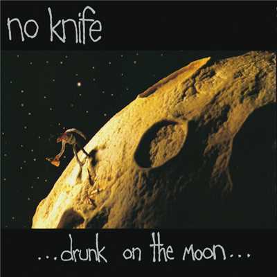 Drunk On The Moon/No Nnife