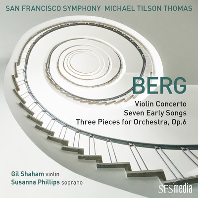 Berg: Violin Concerto, Seven Early Songs & Three Pieces for Orchestra/San Francisco Symphony／Michael Tilson Thomas