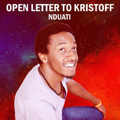 OPEN LETTER TO KRISTOFF/Nduati