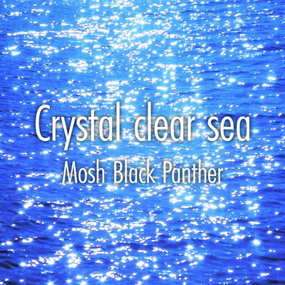 Crystal clear sea/Mosh Black Panther