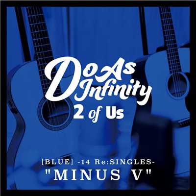 アルバム/2 of Us [BLUE] -14 Re:SINGLES- ”MINUS V”/Do As Infinity