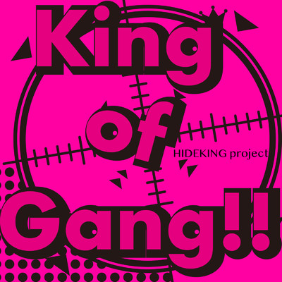 King of Gang！！/HIDEKING project