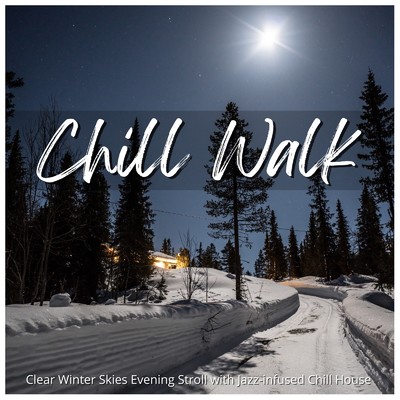Chill Walk - 寒空の下をジャジーなチルハウスを聴きながら夜の散歩道/Cafe lounge resort