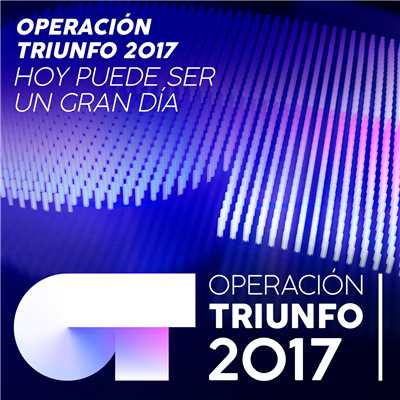 シングル/Hoy Puede Ser Un Gran Dia (En Directo En OT ／ 2017 - Gala 09)/Operacion Triunfo 2017