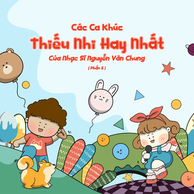 アルバム/Cac Ca Khuc Thieu Nhi Hay Nhat Cua Nhac Si Nguyen Van Chung (Pt. 5)/LalaTv