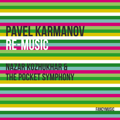 Pavel Karmanov: Re-Music/Nazar Kozhukhar & The Pocket Symphony
