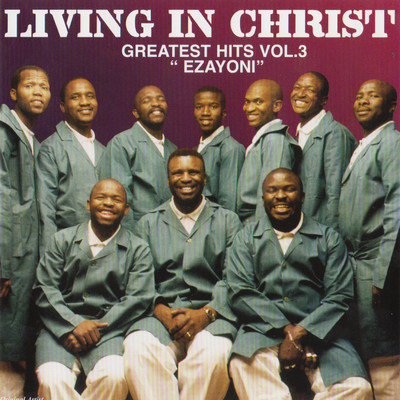Greatest Hits Vol.3: Ezayoni/Living In Christ