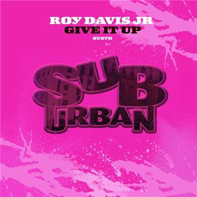 Give It Up/Roy Davis Jr.