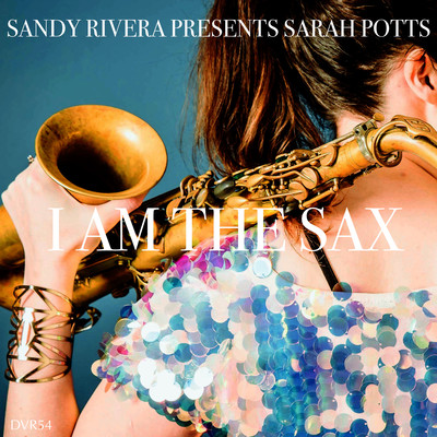 I Am The Sax (Sandy Rivera's Sax Mix)/Sandy Rivera & Sarah Potts