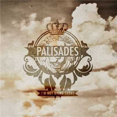 I'm Not Dying Today/Palisades