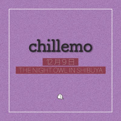 シングル/12月9日 - The Night Owl In SHIBUYA/chillemo