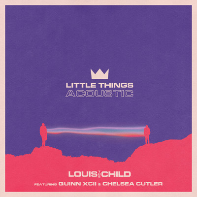 Little Things (featuring Quinn XCII, Chelsea Cutler／Acoustic)/Louis The Child
