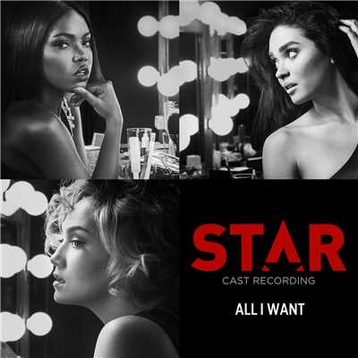 All I Want (featuring Brittany O'Grady, Evan Ross／From “Star” Season 2)/Star Cast