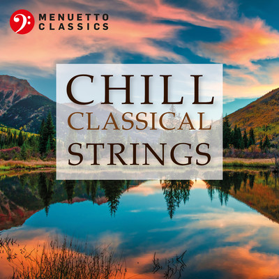 Chill Classical Strings: The Most Relaxing Masterpieces/Various Artists