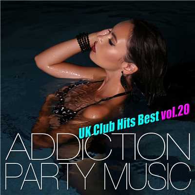 アルバム/ADDICTION PARTY MUSIC vol.20 - パーティー中毒！最新UKクラブ・ヒット！/UK Club Hits Collective