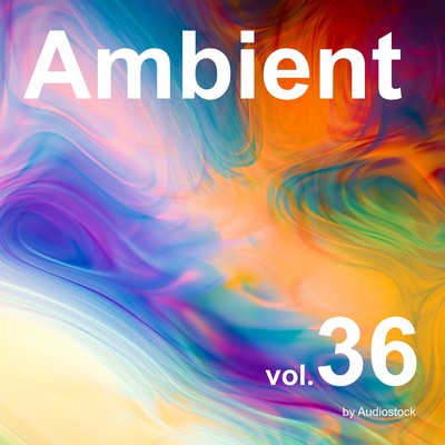 アンビエント, Vol. 36 -Instrumental BGM- by Audiostock/Various Artists