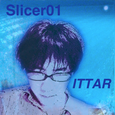 シングル/Slicer01/ITTAR