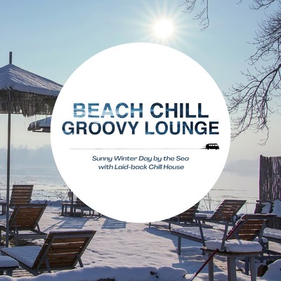 Beach Chill Groovy Lounge - 海辺のカフェでのんびり聴きたいおしゃれなチルハウス/Cafe lounge resort