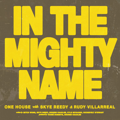 シングル/In The Mighty Name/ONE HOUSE／Skye Reedy／Rudy Villarreal