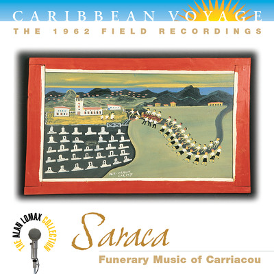 Caribbean Voyage: Saraca, ”Funerary Music Of Carriacou” - The Alan Lomax Collection/Various Artists