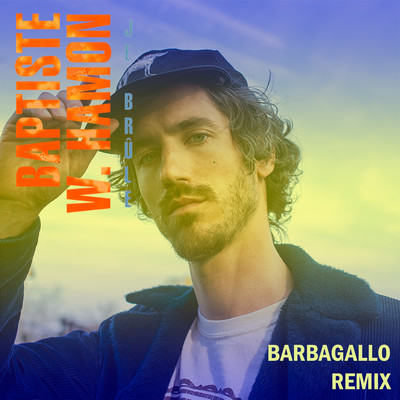 シングル/Je brule (Barbagallo Remix)/Baptiste W. Hamon
