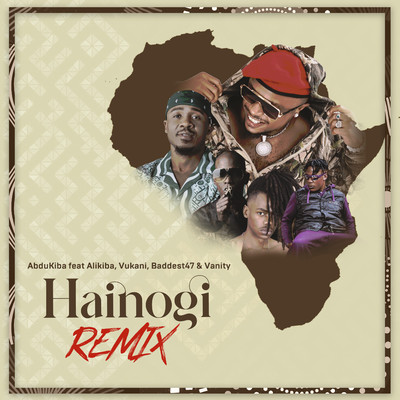 Hainogi (feat. Alikiba, Vukani, Baddest47 & Vanity) [Remix]/AbduKiba