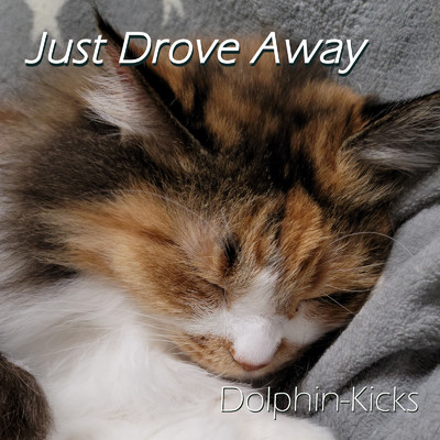 Just Drove Away/Dolphin-Kicks