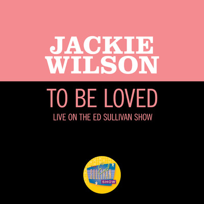 To Be Loved (Live On The Ed Sullivan Show, December 4, 1960)/Jackie Wilson