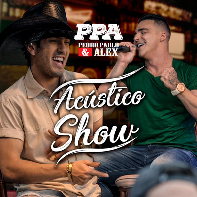 アルバム/Acustico Show PPA (Acustico ／ Ao Vivo)/Pedro Paulo & Alex