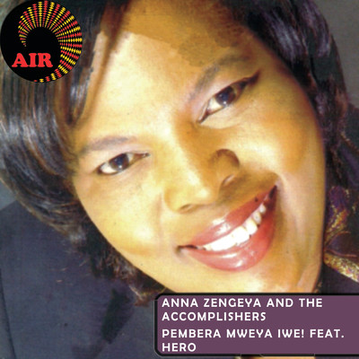 アルバム/Pembera Mweya Iwe！/Anna Zengeya & The Accomplishers