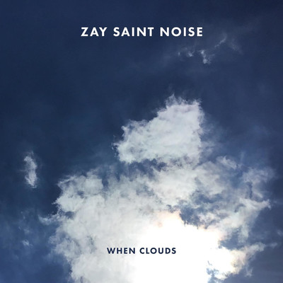 シングル/When Clouds/Zay Saint Noise