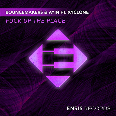 Fuck Up The Place/BounceMakers, Ayin , Xyclone