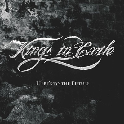 Here's To The Future/Kings In Exile