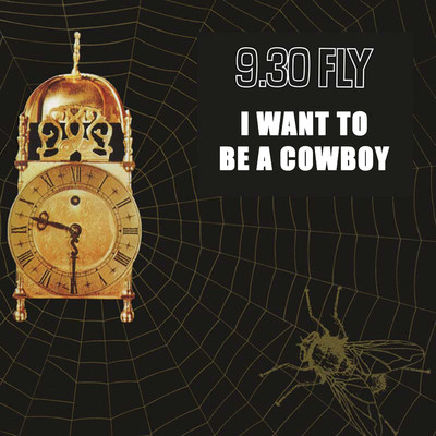I Want To Be A Cowboy/9.30 Fly