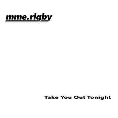 シングル/Take You Out Tonight/mme.rigby