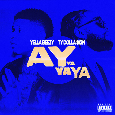Ay Ya Ya Ya (Explicit) (featuring Ty Dolla $ign)/Yella Beezy