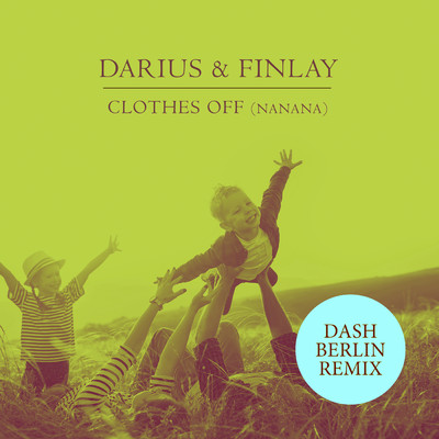 Clothes Off (Nanana) (Dash Berlin Remix)/Darius & Finlay／Dash Berlin