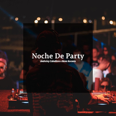 Noche De Party/Andreivy Caballero & Nene Ascanio