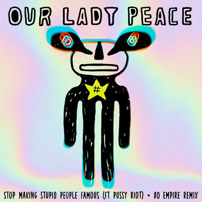 Stop Making Stupid People Famous (feat. Pussy Riot) [80 Empire Remix]/Our Lady Peace
