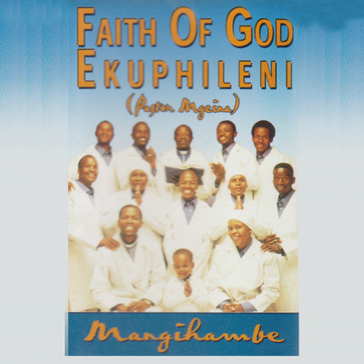 Simemeza Wena Wedwa/Faith Of God Ekuphileni